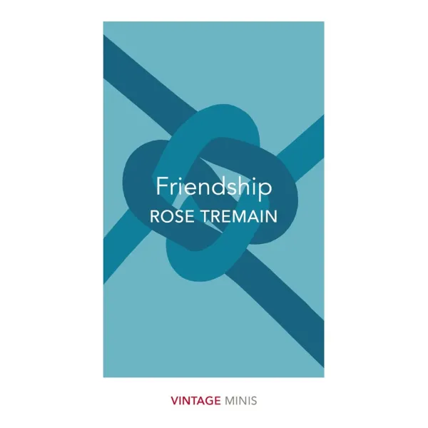 Friendship. Rose Tremain