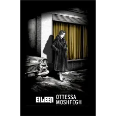Eileen. Ottessa Moshfegh