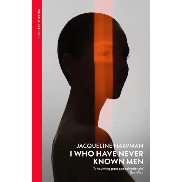 I Who Have Never Known Men. Jacqueline Harpman
