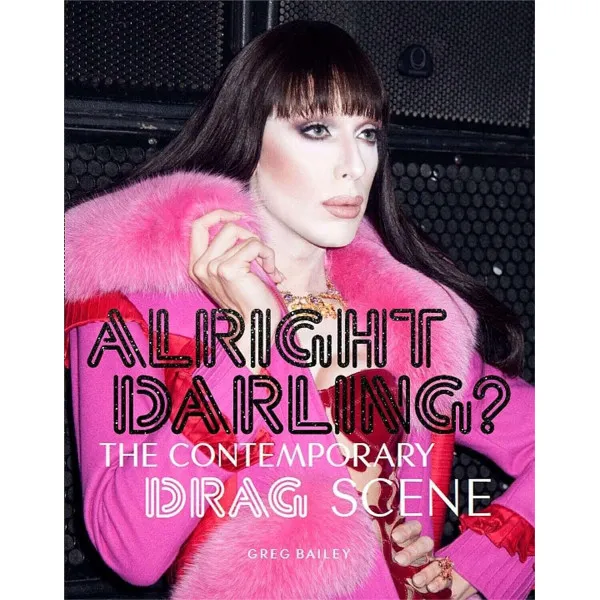 Alright Darling? . The Contemporary Drag Scene
