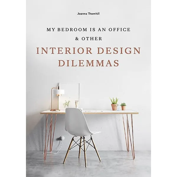 My Bedroom is an Office : & Other Interior Design Dilemmas