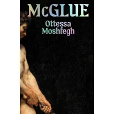McGlue. Ottessa Moshfegh