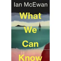 What We Can Know. Ian McEwan