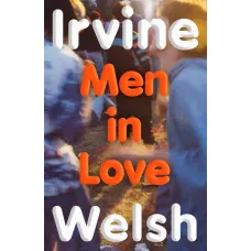 Men in Love. Irvine Welsh