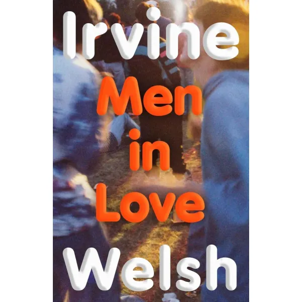 Men in Love. Irvine Welsh
