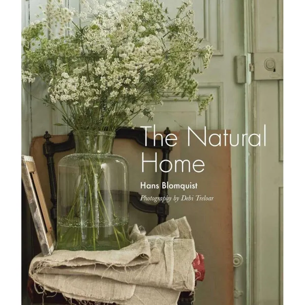 The Natural Home. Creative interiors inspired by the beauty of the natural world