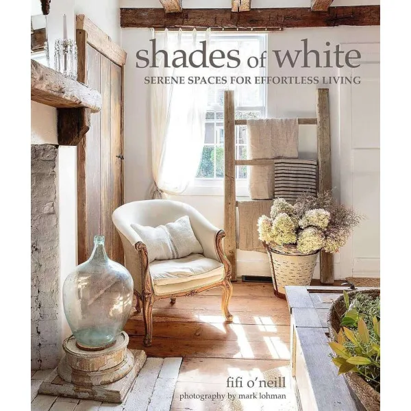 Shades of White. Serene Spaces for Effortless Living