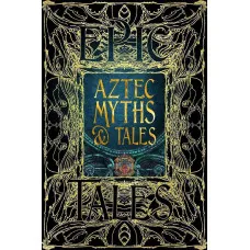 Aztec Myths and Tales. Epic Tales (Gothic Fantasy)