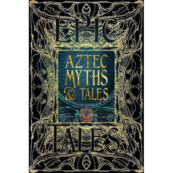 Aztec Myths and Tales. Epic Tales (Gothic Fantasy)