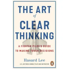The Art of Clear Thinking. Hasard Lee