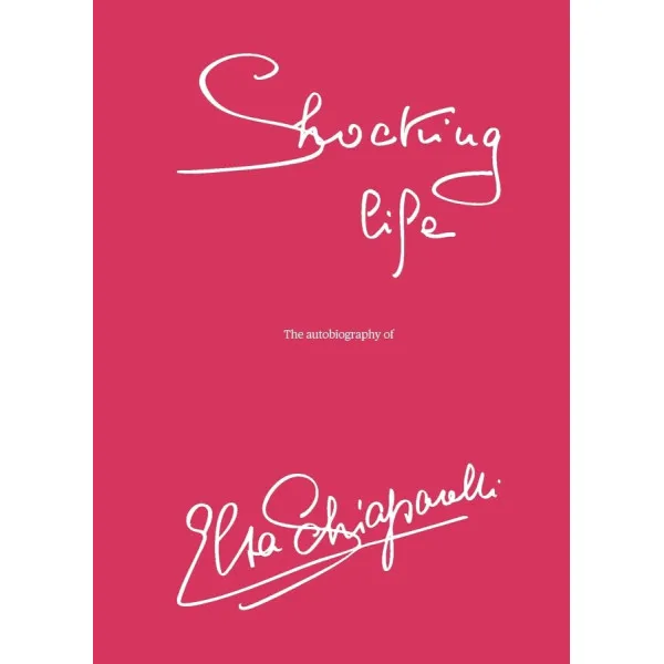 Shocking Life. The Autobiography of Elsa Schiaparelli