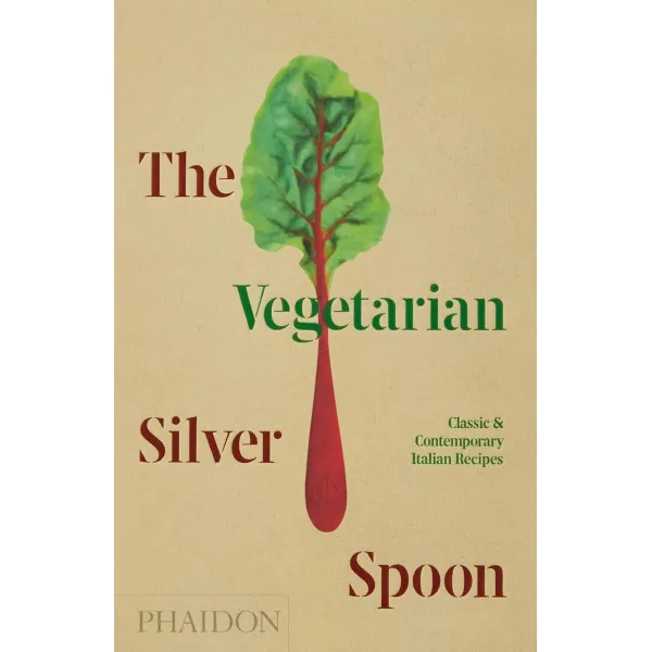 The Vegetarian Silver Spoon . Classic and Contemporary Italian Recipes