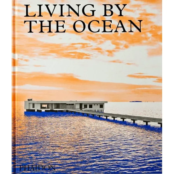 Living by the Ocean : Contemporary Houses by the Sea