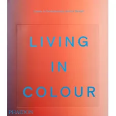 Living in Colour : Colour in Contemporary Interior Design