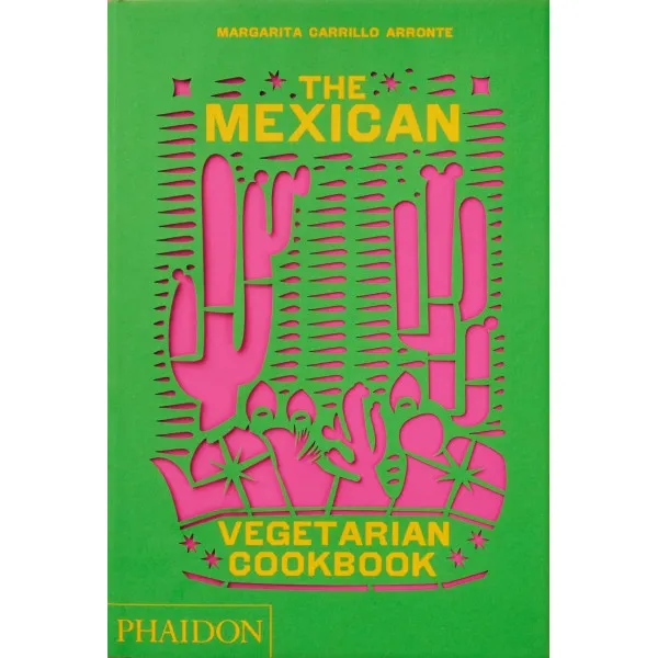 The Mexican Vegetarian Cookbook : 400 authentic everyday recipes for the home cook 