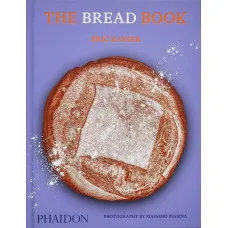 The Bread Book. 60 Artisanal Recipes for the Home Baker (from the author of The Larousse Book of Bread)