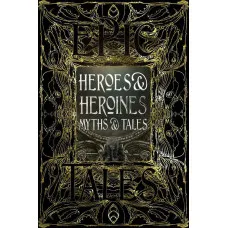 Heroes & Heroines Myths & Tales : Epic Tales