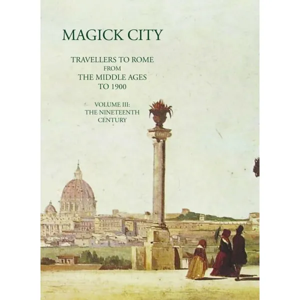 Magick City. Travellers to Rome. The 19th Century