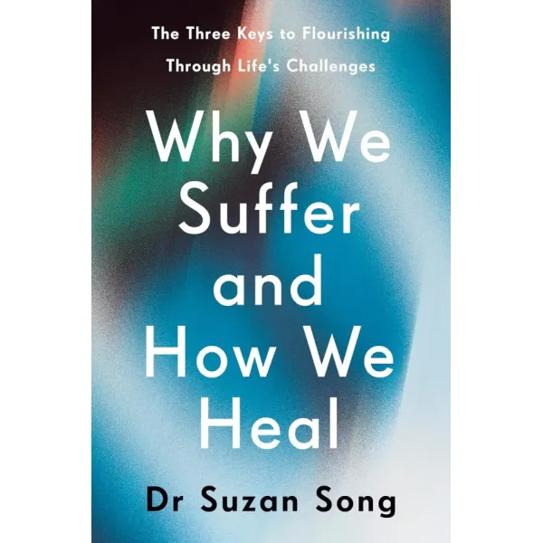 Why We Suffer and How We Heal. Suzan J. Song