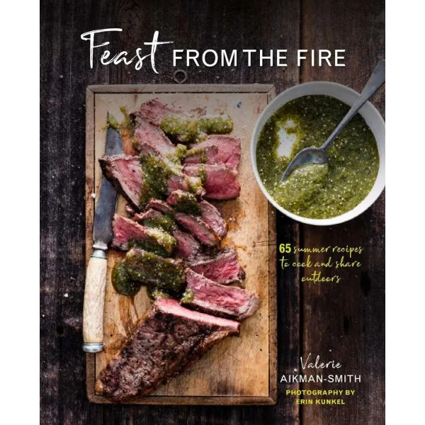 Feast from the Fire. 65 summer recipes to cook and share outdoors