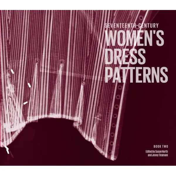 Seventeenth-century Women's Dress Patterns: Book Two