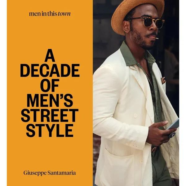 Men in This Town. A Decade of Men's Street Style