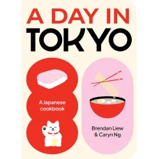 A Day in Tokyo. A Japanese Cookbook