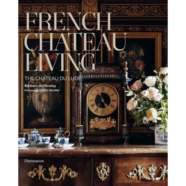 French Chateau Living : The Chateau du Lude