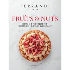 Fruits and Nuts. Recipes and Techniques from the Ferrandi School of Culinary Arts