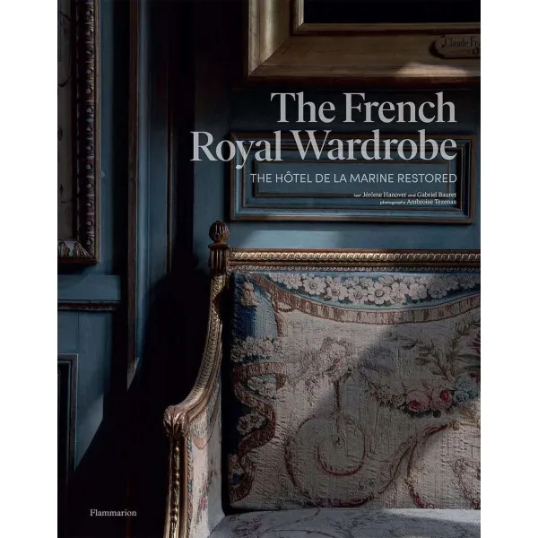 The French Royal Wardrobe : The Hotel de la Marine Restored