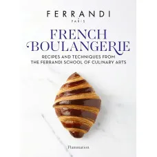 French Boulangerie. Recipes and Techniques from the Ferrandi School of Culinary Arts