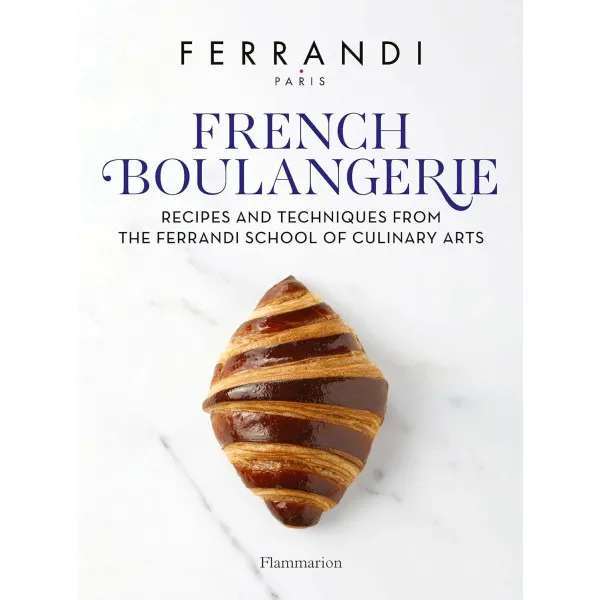French Boulangerie. Recipes and Techniques from the Ferrandi School of Culinary Arts