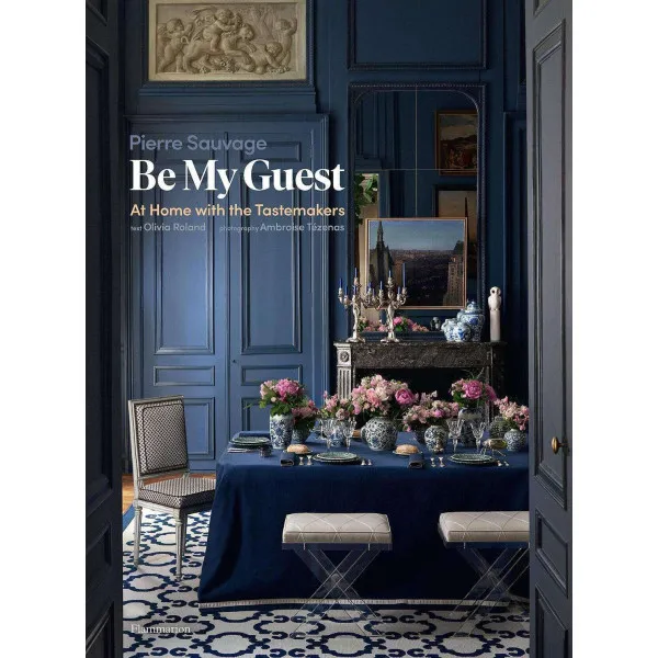 Be My Guest : At Home with the Tastemakers