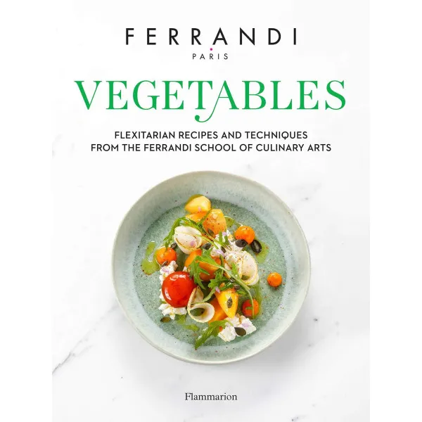 Vegetables : Recipes and Techniques from the Ferrandi School of Culinary Arts