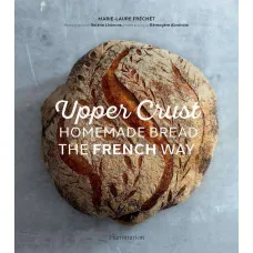 Upper Crust: Homemade Bread the French Way