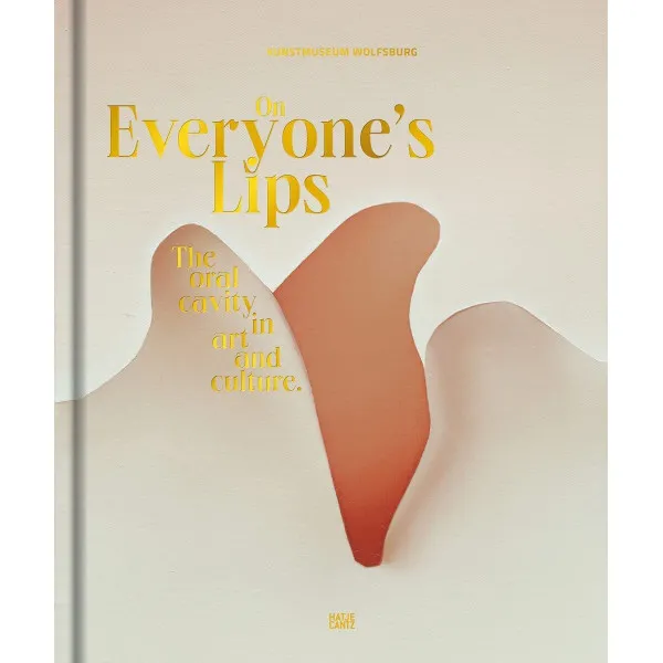 On Everyone's Lips : The Oral Cavity in Art and Culture