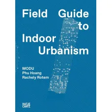 MODU: Field Guide to Indoor Urbanism