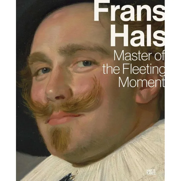 Frans Hals Master of the Fleeting Moment