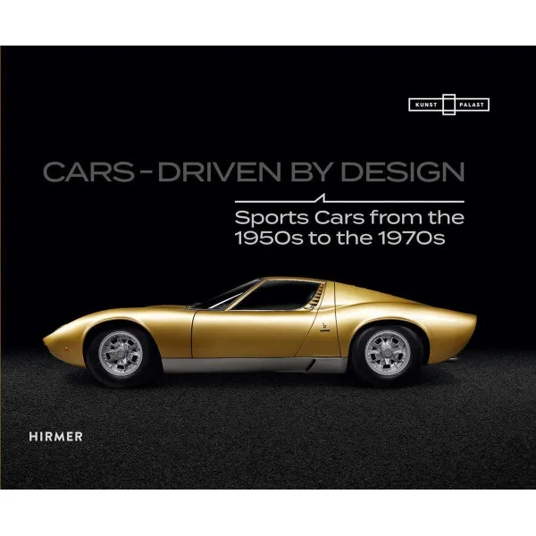 Cars - Driven by Design. Sports Cars from the 1950s to the 1970s
