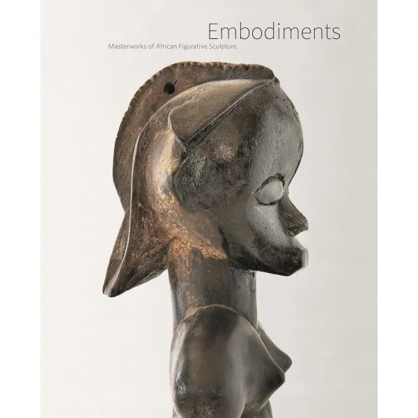 Embodiments . Masterworks of African Figurative Sculpture
