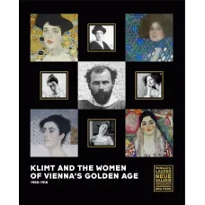 Klimt and the Women of Vienna's Golden Age, 1900-1918