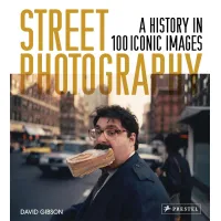 Street Photography. A History in 100 Iconic Photographs