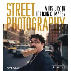 Street Photography. A History in 100 Iconic Photographs