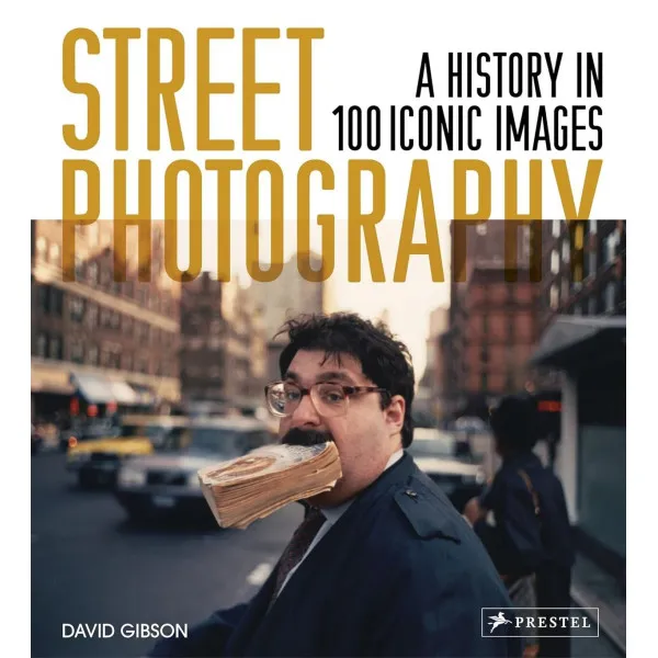 Street Photography. A History in 100 Iconic Photographs