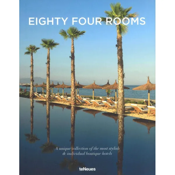 Eighty Four Rooms . A Unique Collection of the Most Stylish & Individual Boutique Hotels