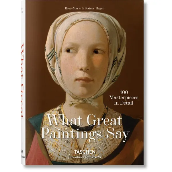 What Great Paintings Say. 100 Masterpieces in Detail BU