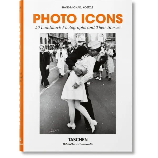 Photo Icons. 50 Landmark Photographs and Their Stories