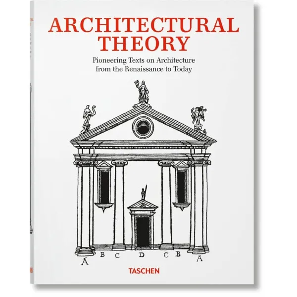 Architectural Theory. Pioneering Texts on Architecture from the Renaissance to Today