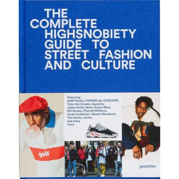 The Incomplete : Highsnobiety Guide to Street Fashion and Culture