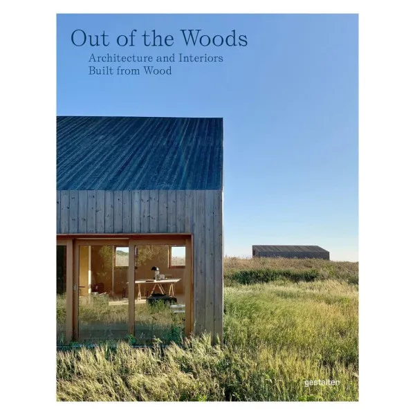 Out of the Woods . Architecture and Interiors Built from Wood
